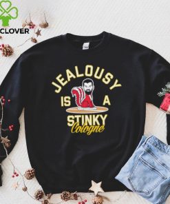 Jealousy is a Stinky Cologne shirt