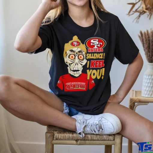 Jeff Dunham Haters Sillence I Keel You San Francisco 49ers T Shirt