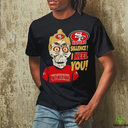 Jeff Dunham Haters Sillence I Keel You San Francisco 49ers T Shirt