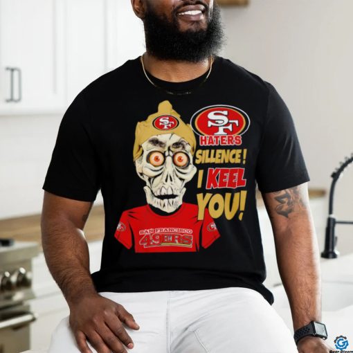 Jeff Dunham Haters Sillence I Keel You San Francisco 49ers T Shirt