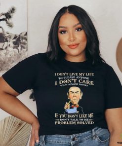 Jeff Dunham I Don’t Live My Life To Please Anyone I Don’t Care What Anyone Thinks shirt