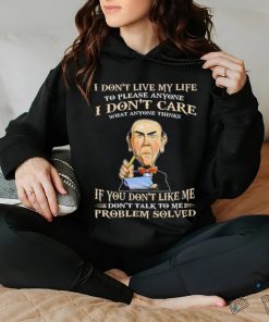 Jeff Dunham I Don’t Live My Life To Please Anyone I Don’t Care What Anyone Thinks shirt