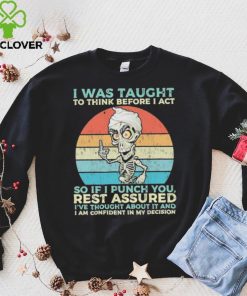 Jeff Dunham I Was Taught to think before I Act so if I Punch You vintage hoodie, sweater, longsleeve, shirt v-neck, t-shirt