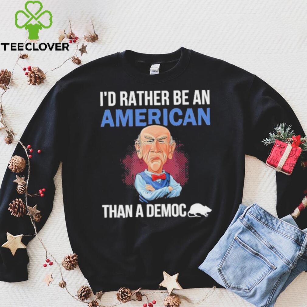 Jeff Dunham I’D Rather Be An American Than A Democ Shirt Jeff Dunham I’D Rather Be An American Than A Democ Shirt