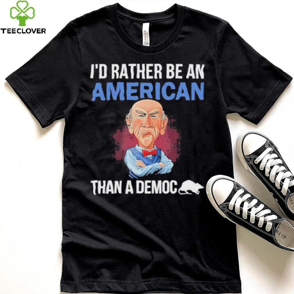 Jeff Dunham I’D Rather Be An American Than A Democ Shirt Jeff Dunham I’D Rather Be An American Than A Democ Shirt