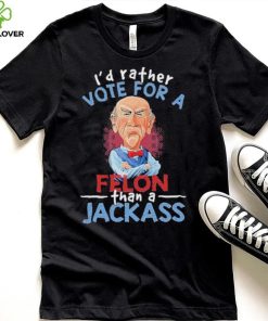 Jeff Dunham I’d rathervote for a Felon Or Jackass shirt