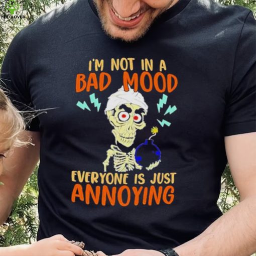 Jeff Dunham I’m Not In A Bad Mood Everyone Is Just Annoying Shirt