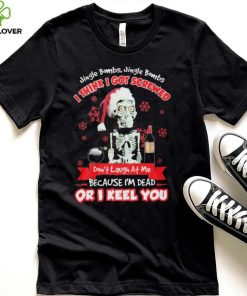 Jeff Dunham Santa Jingle Bombs Jingle Bombs I Think Got Screwed Don’t Laugh At Me Because I’m Dead Or I Keel You Shirt