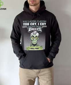 Jeff Dunham You Laugh I Laugh You Cry I Cry Talk Shit About Philadelphia Eagles I Kill You Shirt