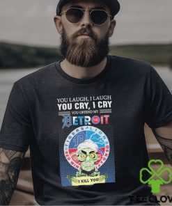 Jeff Dunham You Laugh I Laugh You Cry I Cry You Offend My Detroit Team Sports I Kill You T Shirt