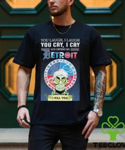 Jeff Dunham You Laugh I Laugh You Cry I Cry You Offend My Detroit Team Sports I Kill You T Shirt