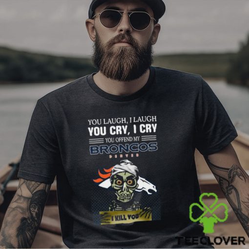 Jeff Dunham You Laugh I Laugh You Offend My Denver Broncos I Kill You Logo T Shirt