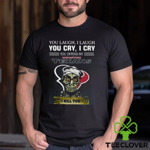 Jeff Dunham You Laugh I Laugh You Offend My Houston Texans I Kill You Logo T Shirt