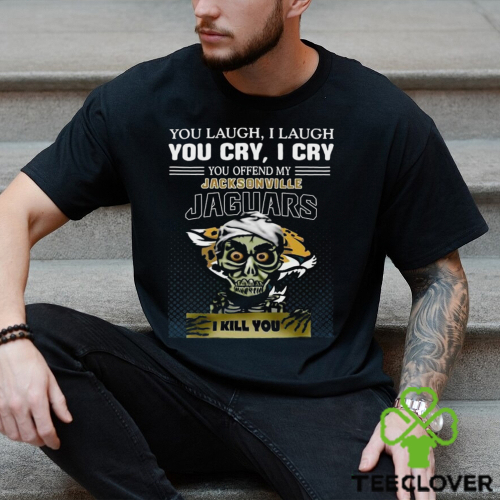Jeff Dunham You Laugh I Laugh You Offend My Jacksonville Jaguars I Kill You Logo T Shirt Jeff Dunham You Laugh I Laugh You Offend My Jacksonville Jaguars I Kill You Logo T Shirt