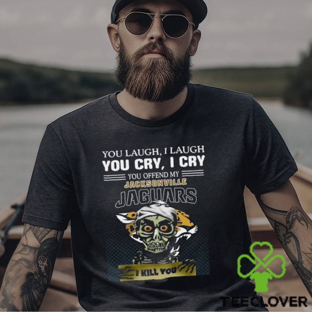Jeff Dunham You Laugh I Laugh You Offend My Jacksonville Jaguars I Kill You Logo T Shirt Jeff Dunham You Laugh I Laugh You Offend My Jacksonville Jaguars I Kill You Logo T Shirt