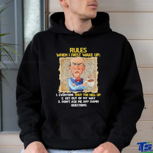 Jeff Dunham rules when I first wake up shut the hell up shirt