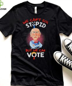 Jeff Dunham we can’t fix stupid but we can vote shirt