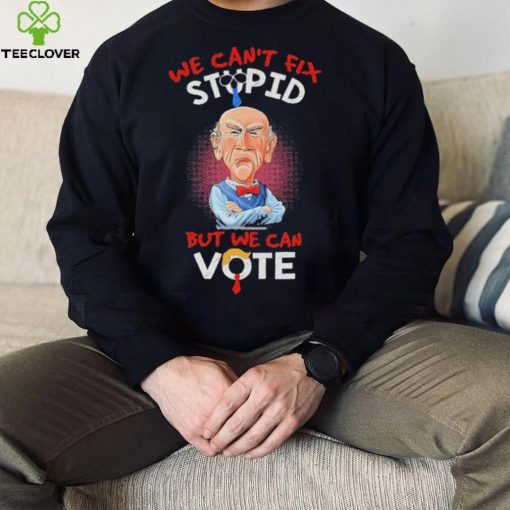 Jeff Dunham we can’t fix stupid but we can vote shirt