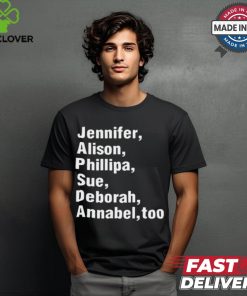 Jennifer Alison Phillipa Sue Deborah Annabel Too t shirt