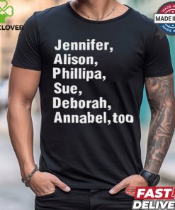 Jennifer Alison Phillipa Sue Deborah Annabel Too t shirt