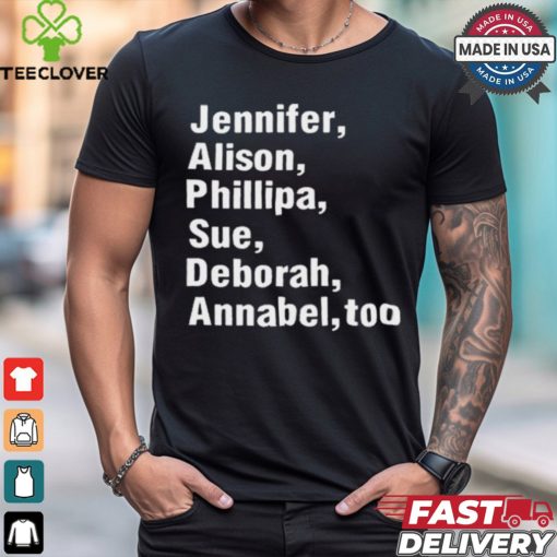 Jennifer Alison Phillipa Sue Deborah Annabel Too t shirt