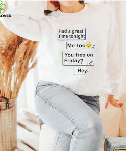 Jenny Gilleece had a great time tonight me too you free on Friday hey shirt 2 Jenny Gilleece had a great time tonight me too you free on Friday hey shirt