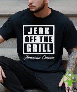 Jerk Off The Grill Jamaican Cuisine shirt