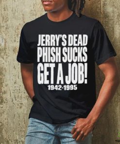 Jerry's Dead Phish Sucks Get A Job 1942 1995 Tee Unisex T Shirt