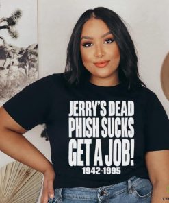 Jerry's Dead Phish Sucks Get A Job 1942 1995 Tee Unisex T Shirt