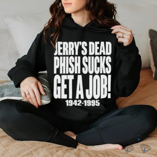 Jerry's Dead Phish Sucks Get A Job 1942 1995 Tee Unisex T Shirt