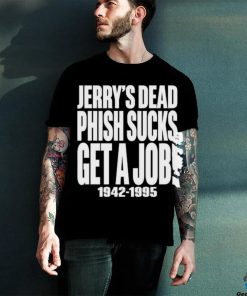 Jerry's Dead Phish Sucks Get A Job 1942 1995 Tee Unisex T Shirt