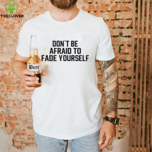 Jersey jerry don’t be afraid to fade yourself hoodie, sweater, longsleeve, shirt v-neck, t-shirt