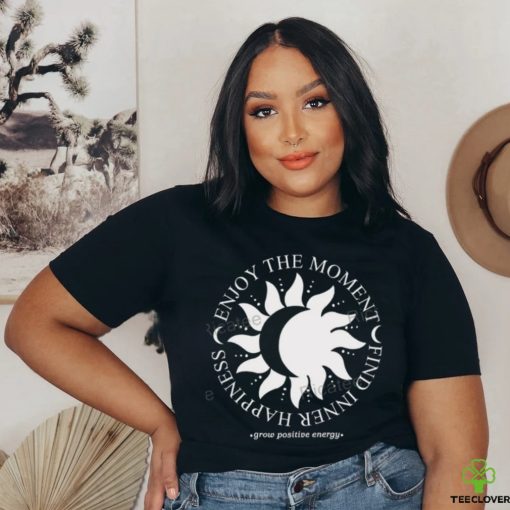 Jess Tungsten Enjoy The Moment Find Inner Happiness Grow Positive Energy Shirt