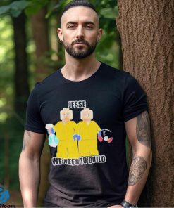 Jesse We Need To Build T Shirt