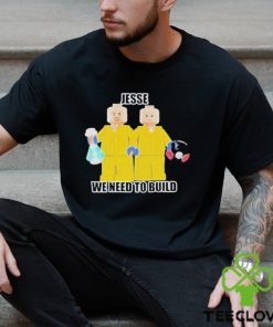 Jesse We Need To Build T Shirt