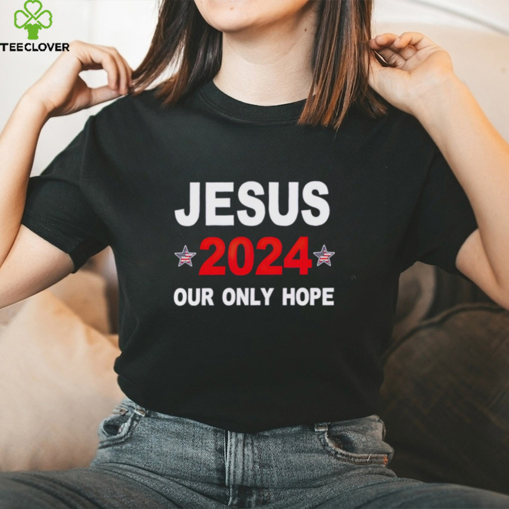 Jesus 2024 our only hope shirt Jesus 2024 our only hope shirt