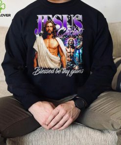 Jesus Christ blessed be thy gains portrait hoodie, sweater, longsleeve, shirt v-neck, t-shirt