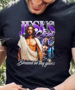 Jesus Christ blessed be thy gains portrait hoodie, sweater, longsleeve, shirt v-neck, t-shirt