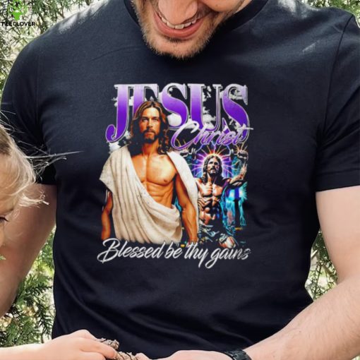 Jesus Christ blessed be thy gains portrait hoodie, sweater, longsleeve, shirt v-neck, t-shirt