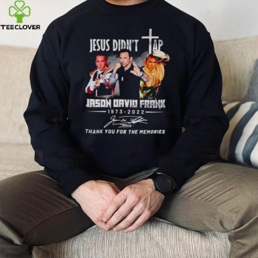 Jesus Didnt Tap Tommy Oliver Jason David Frank hoodie, sweater, longsleeve, shirt v-neck, t-shirt