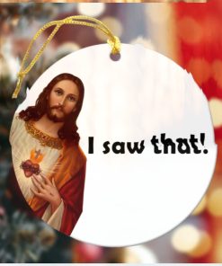 Jesus I Saw That Funny Ornament