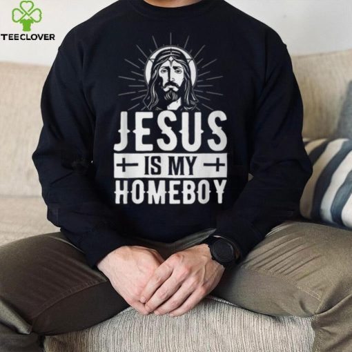 Jesus Is My Homeboy I Jesus T Shirt