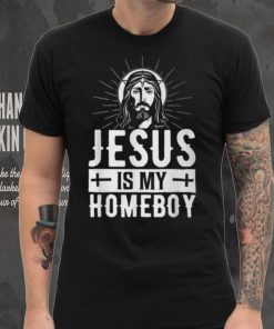 Jesus Is My Homeboy I Jesus T Shirt