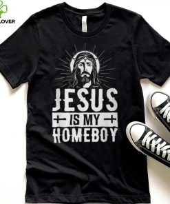 Jesus Is My Homeboy I Jesus T Shirt