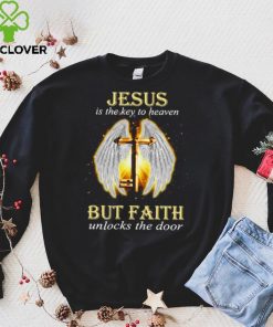 Jesus Is The Key To Heaven But Faith Unlocks The Door Jesus Key Shirt