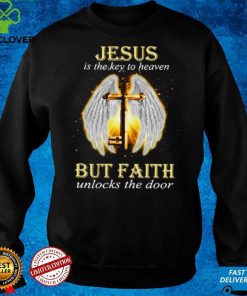 Jesus Is The Key To Heaven But Faith Unlocks The Door Jesus Key Shirt