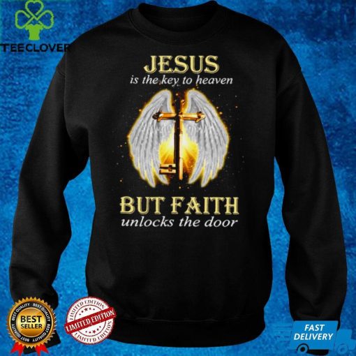 Jesus Is The Key To Heaven But Faith Unlocks The Door Jesus Key Shirt