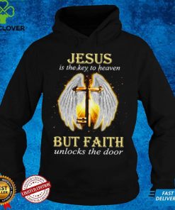 Jesus Is The Key To Heaven But Faith Unlocks The Door Jesus Key Shirt