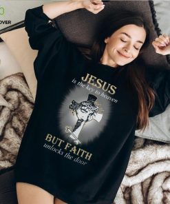 Jesus Is The Key To Heaven But Faith Unlocks The Door Tshirt 1 Jesus Is The Key To Heaven But Faith Unlocks The Door Tshirt