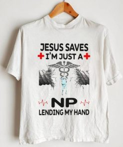 Jesus Saves Im Just A NP Lending My Hand Shirt